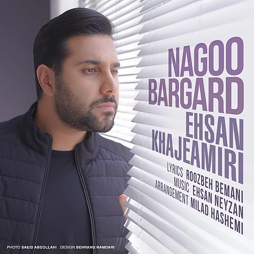 Nagoo Bargard by Ehsan Khajeh Amiri