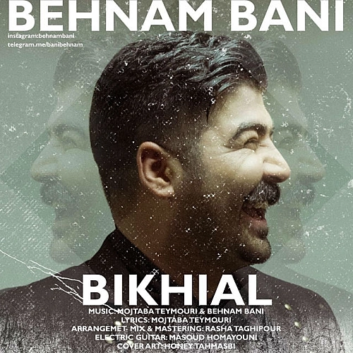 Bikhial by Behnam Bani